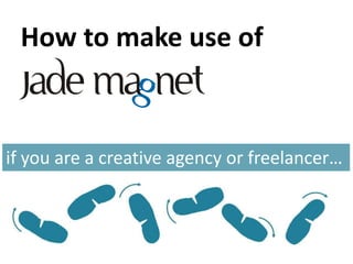 How to make use of



if you are a creative agency or freelancer…
 