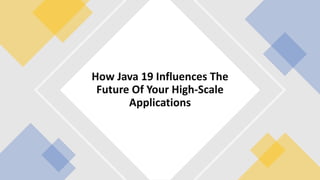 How Java 19 Influences The
Future Of Your High-Scale
Applications
 