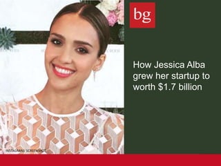 How Jessica Alba
grew her startup to
worth $1.7 billion
INSTAGRAM/ SCREENSHOT
 