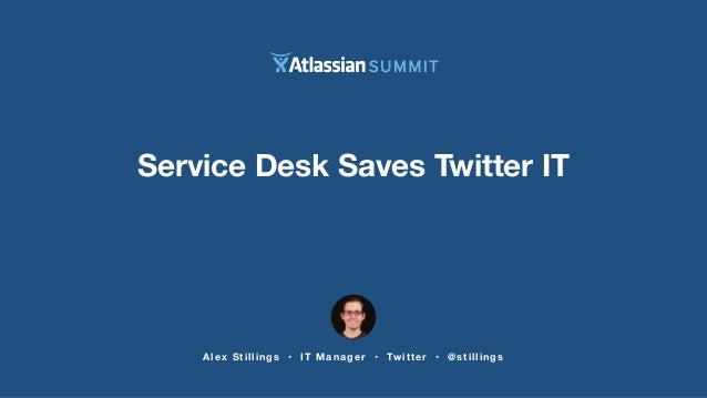 How Jira Service Desk Saved Twitter S Global Help Desk Alex Stillin