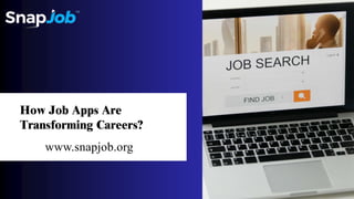 How Job Apps Are
Transforming Careers?
www.snapjob.org
 