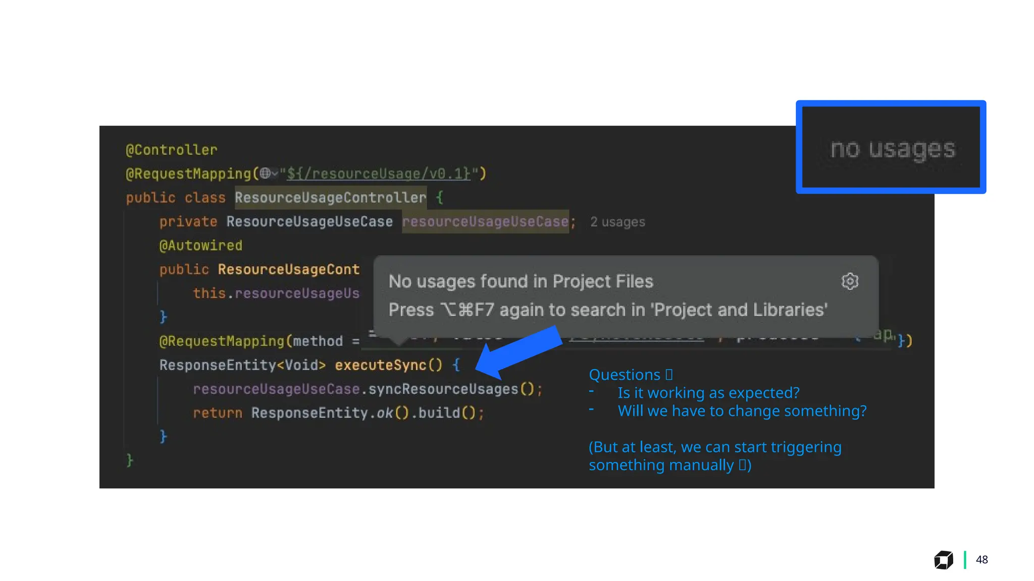 48
Questions 🤔
- Is it working as expected?
- Will we have to change something?
(But at least, we can start triggering
something manually 🙂)
 