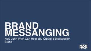 BRAND
MESSANGINGHow John Wick Can Help You Create a Blockbuster
Brand
 
