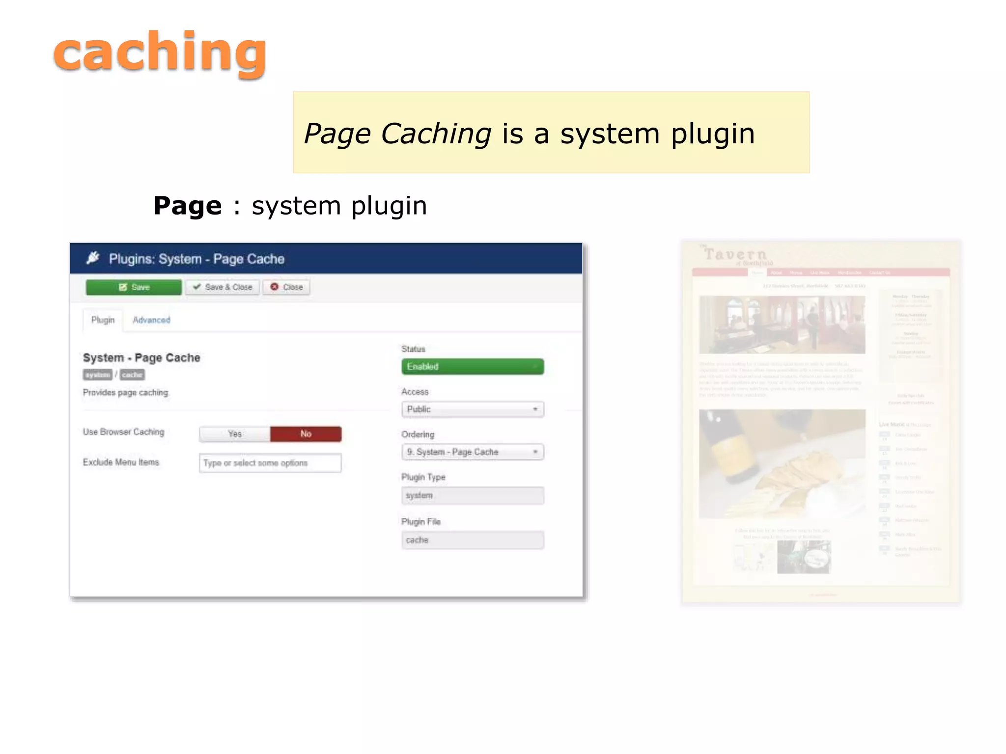 caching
Page : system plugin
Page Caching is a system plugin
 