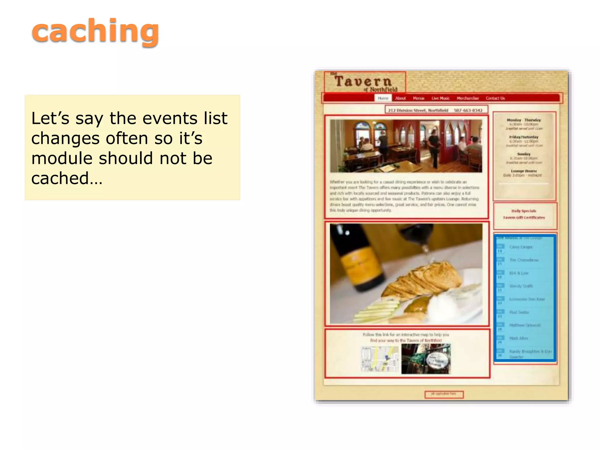 caching
Let’s say the events list
changes often so it’s
module should not be
cached…
 