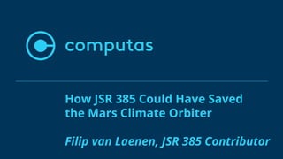 How JSR 385 Could Have Saved
the Mars Climate Orbiter
Filip van Laenen, JSR 385 Contributor
 