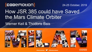 How JSR 385 could have Saved
the Mars Climate Orbiter
Werner Keil & Thodoris Bais
24-25 October, 2019
@thodorisbais@wernerkeil
 
