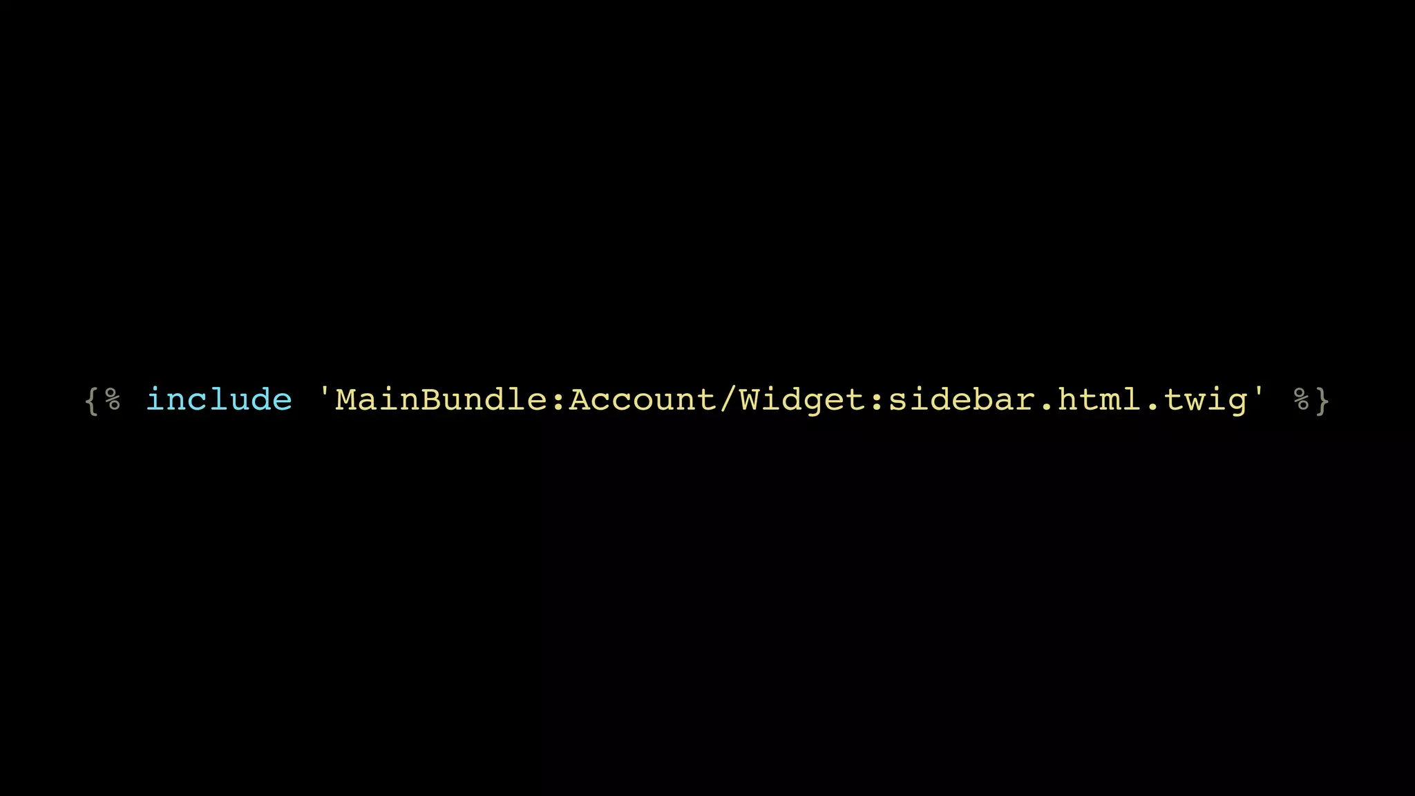 {% include 'MainBundle:Account/Widget:sidebar.html.twig' %}
 