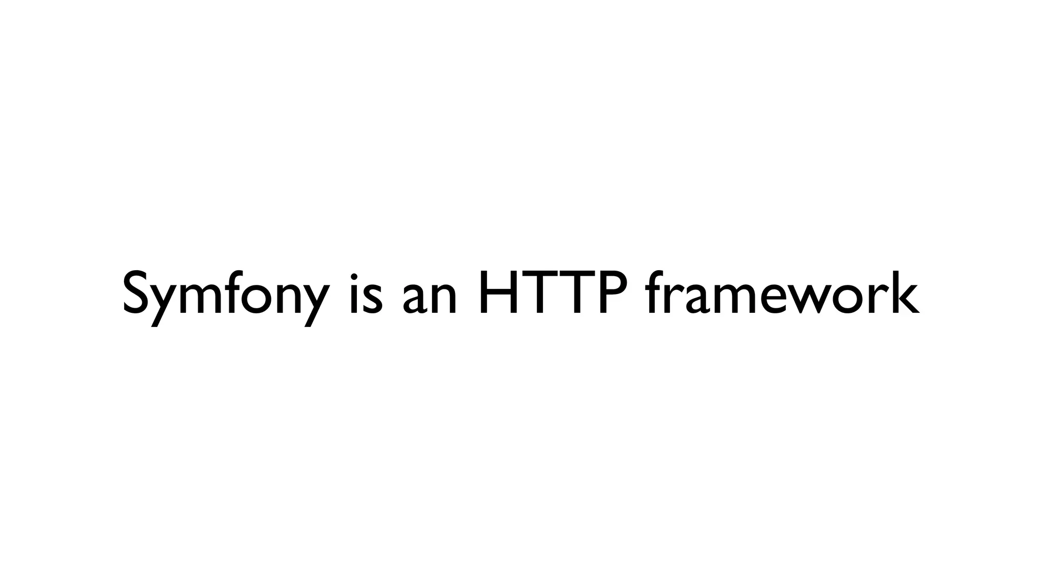 Symfony is an HTTP framework
 