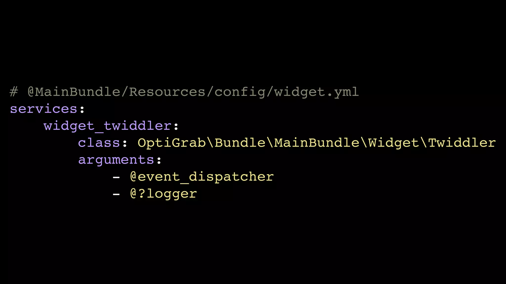 # @MainBundle/Resources/config/widget.yml
services:
    widget_twiddler:
        class: OptiGrabBundleMainBundleWidgetTwiddler
        arguments:
            - @event_dispatcher
            - @?logger
 