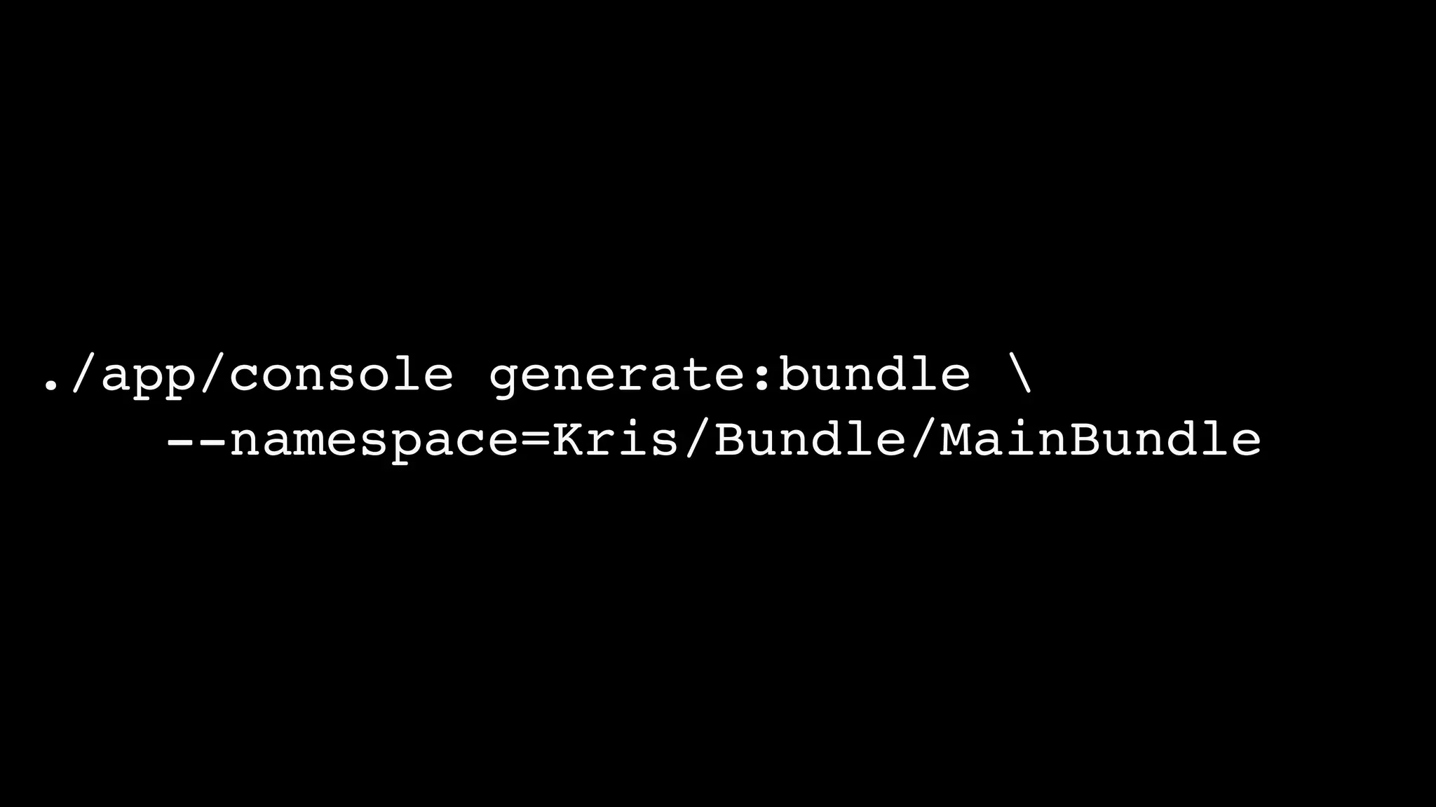 ./app/console generate:bundle !
--namespace=Kris/Bundle/MainBundle

 