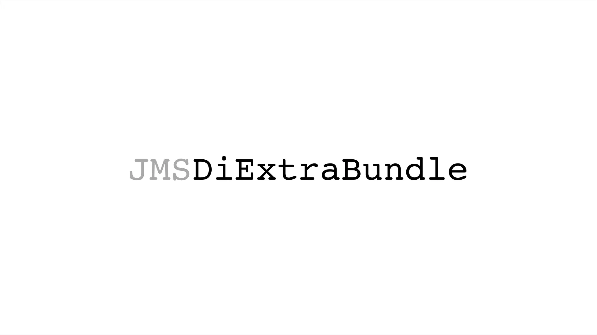 JMSDiExtraBundle

 