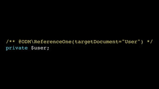 /** @ODMReferenceOne(targetDocument="User") */!
private $user;

 