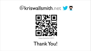 @kriswallsmith.net

https://joind.in/10371

Thank You!

 