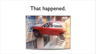 That happened.

 