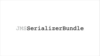JMSSerializerBundle

 