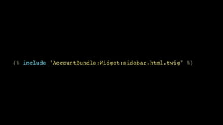 {% include 'AccountBundle:Widget:sidebar.html.twig' %}

 