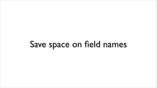Save space on ﬁeld names

 