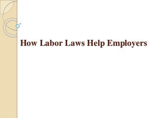 How Labor Laws Help Employers 
 