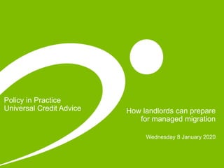 Policy in Practice
Universal Credit Advice How landlords can prepare
for managed migration
Wednesday 8 January 2020
 