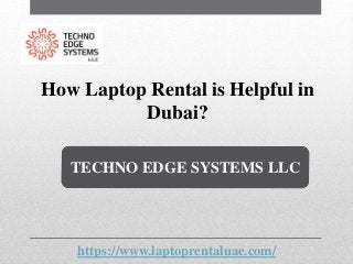 How Laptop Rental is Helpful in
Dubai?
TECHNO EDGE SYSTEMS LLC
https://www.laptoprentaluae.com/
 