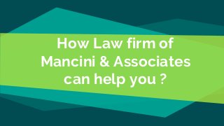 How Law firm of
Mancini & Associates
can help you ?
 