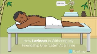 Laziness
 