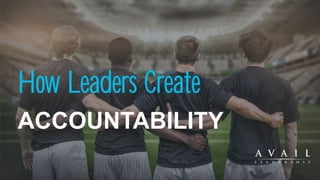 How Leaders Create
ACCOUNTABILITY
 