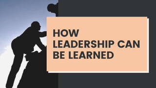How Leadership Can Be Learned