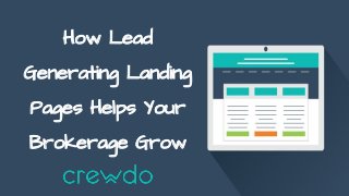 How Lead
Generating Landing
Pages Helps Your
Brokerage Grow
 