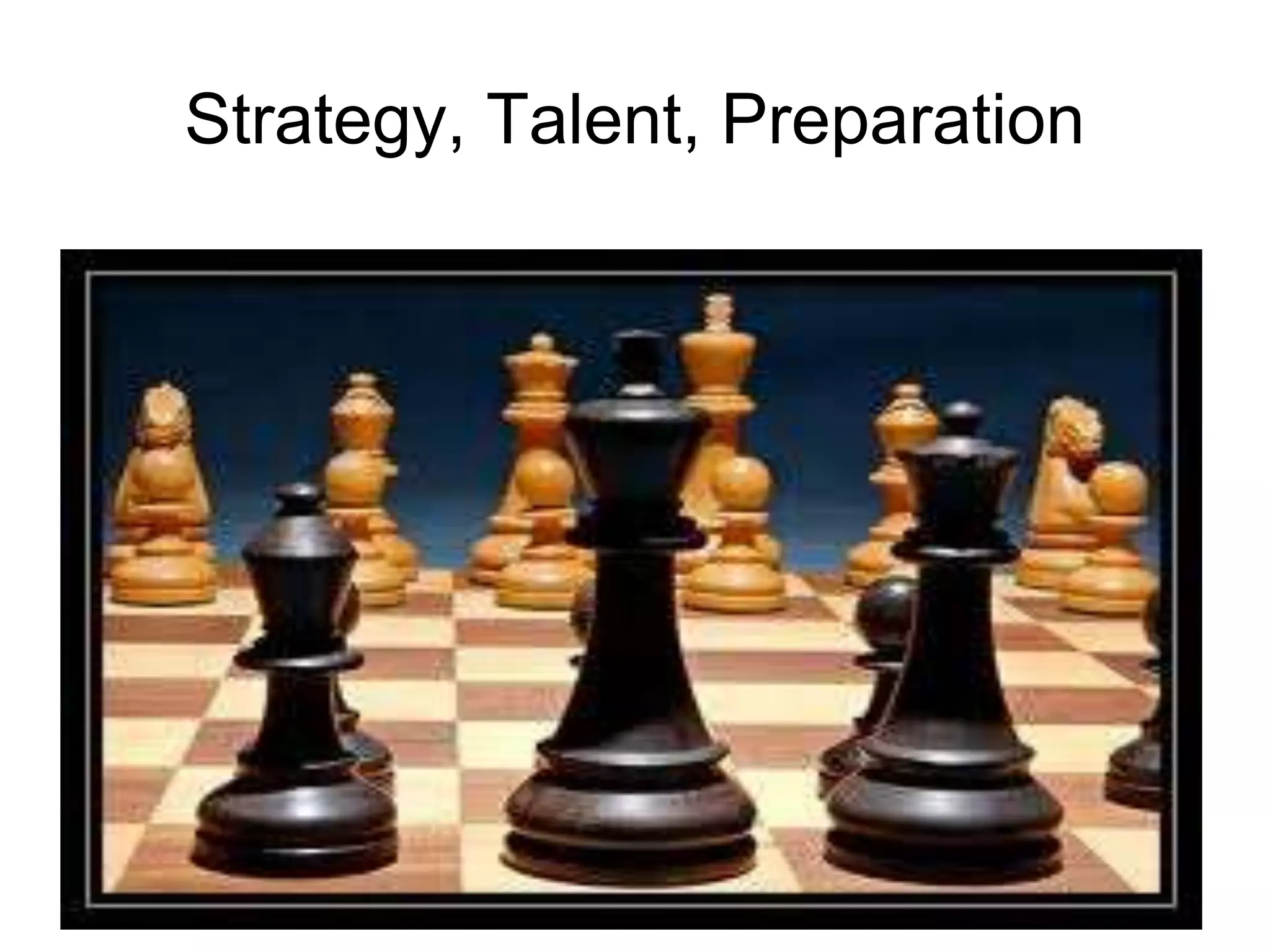 Strategy, Talent, Preparation
 