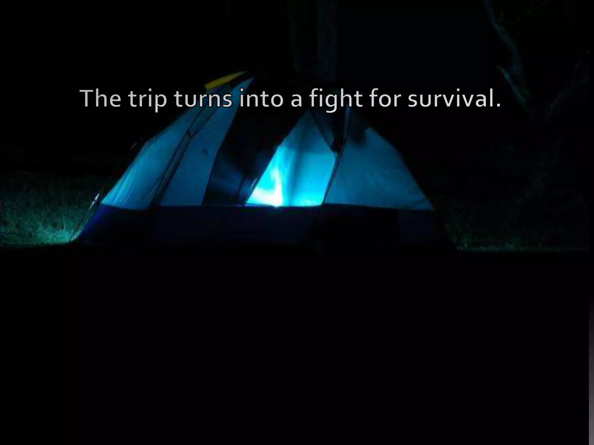 The trip turns into a fight for survival.