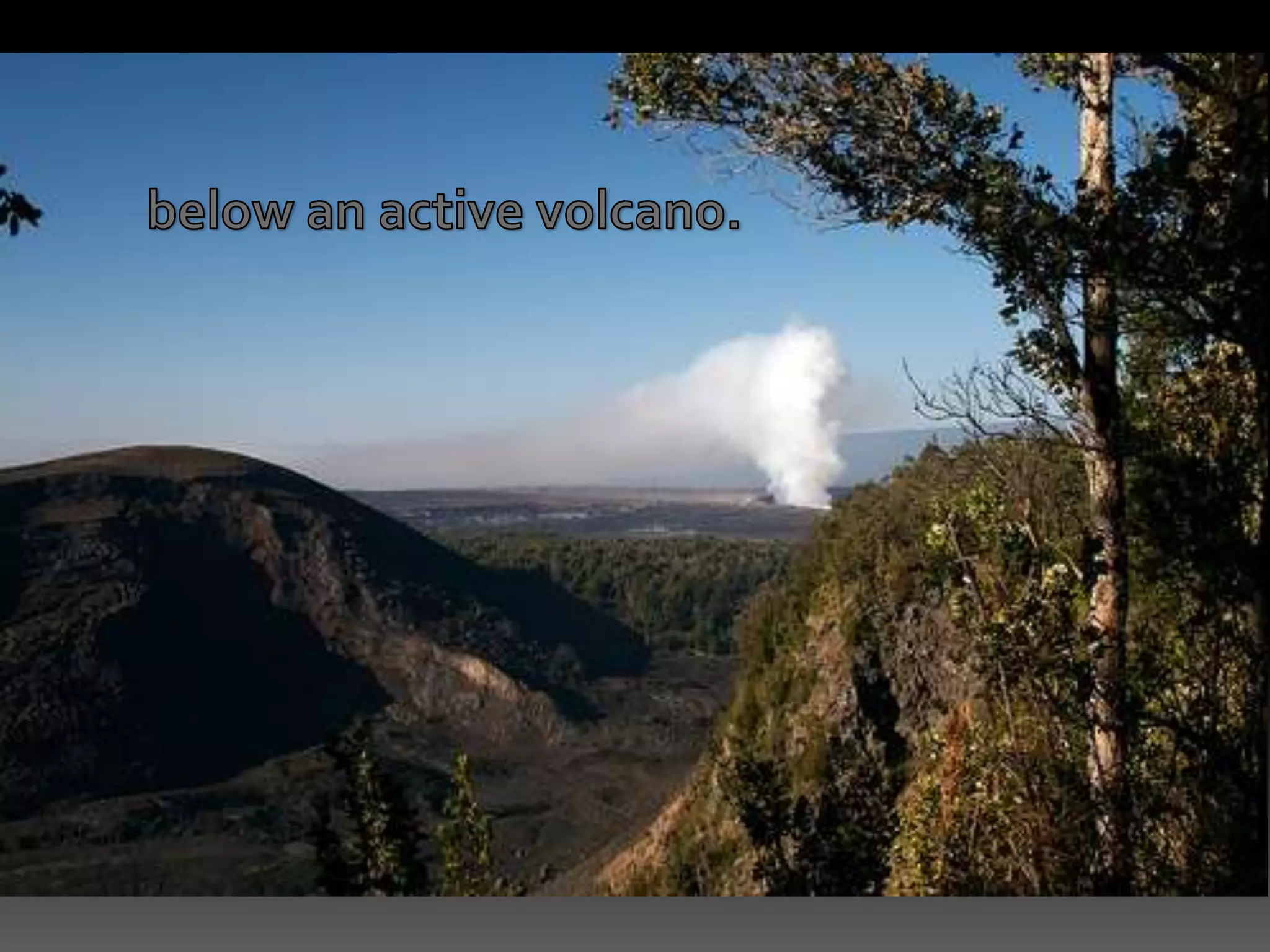 below an active volcano.