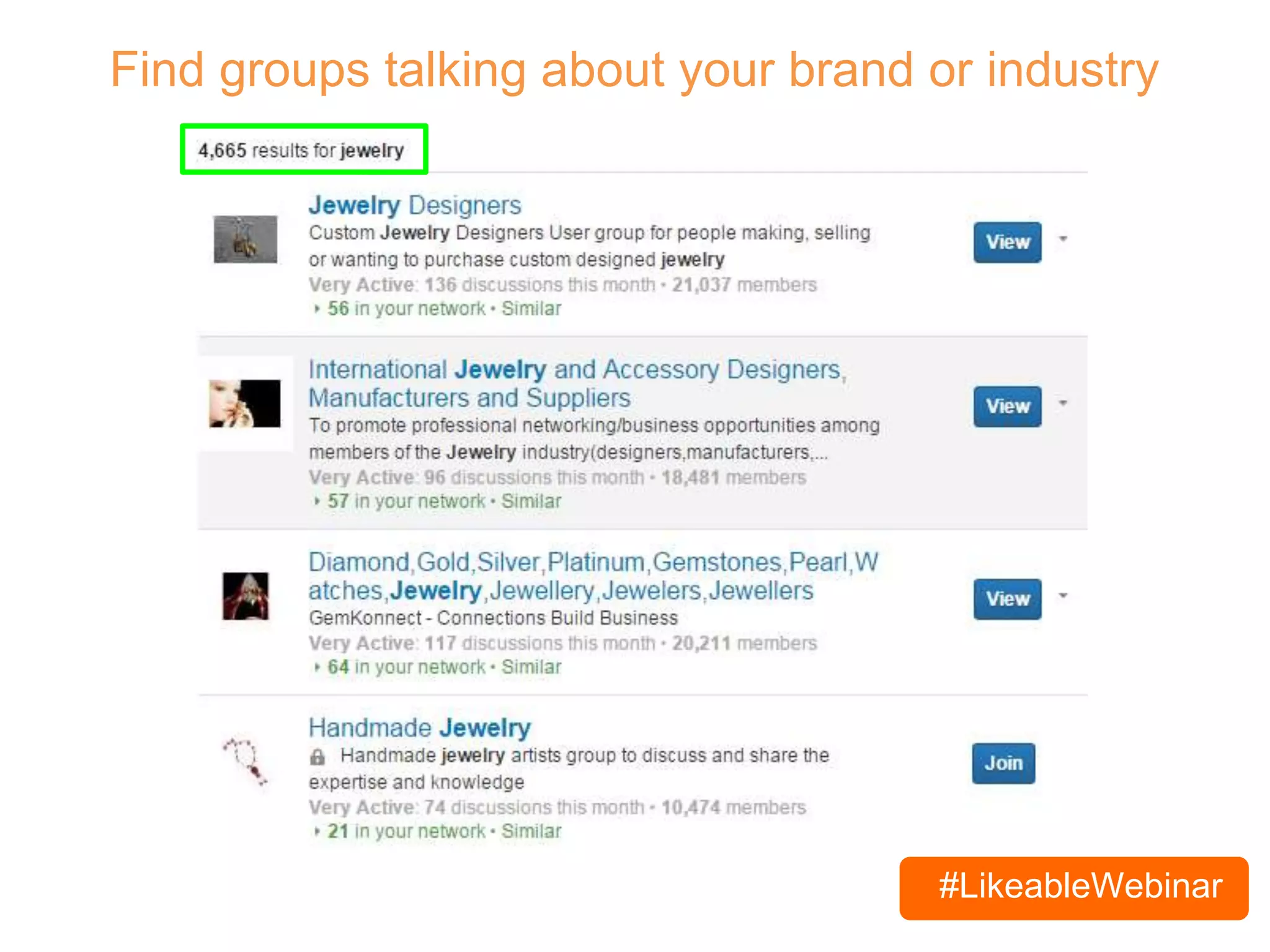 #LikeableWebinar
Find groups talking about your brand or industry
 