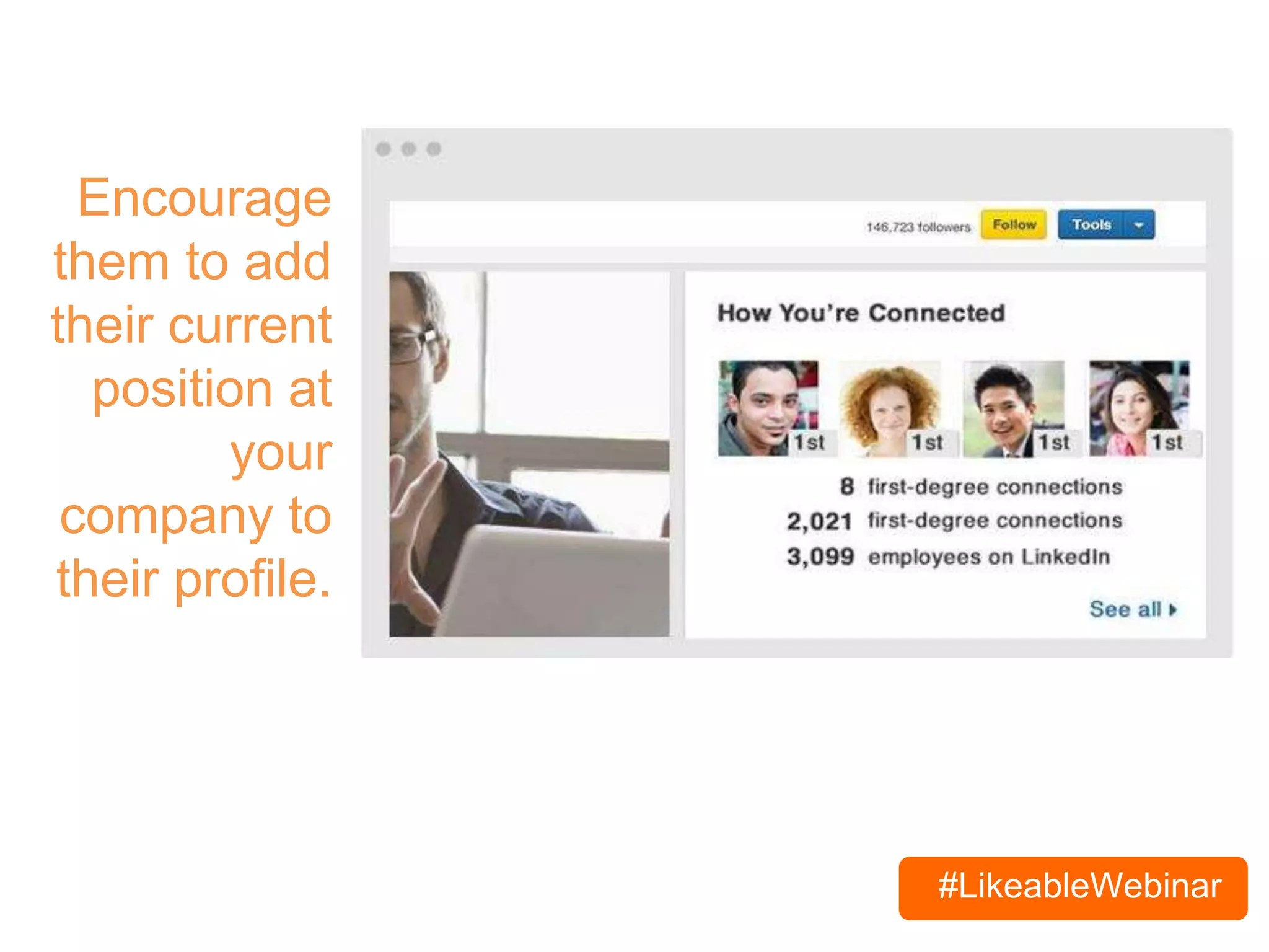 #LikeableWebinar
Encourage
them to add
their current
position at
your
company to
their profile.
 
