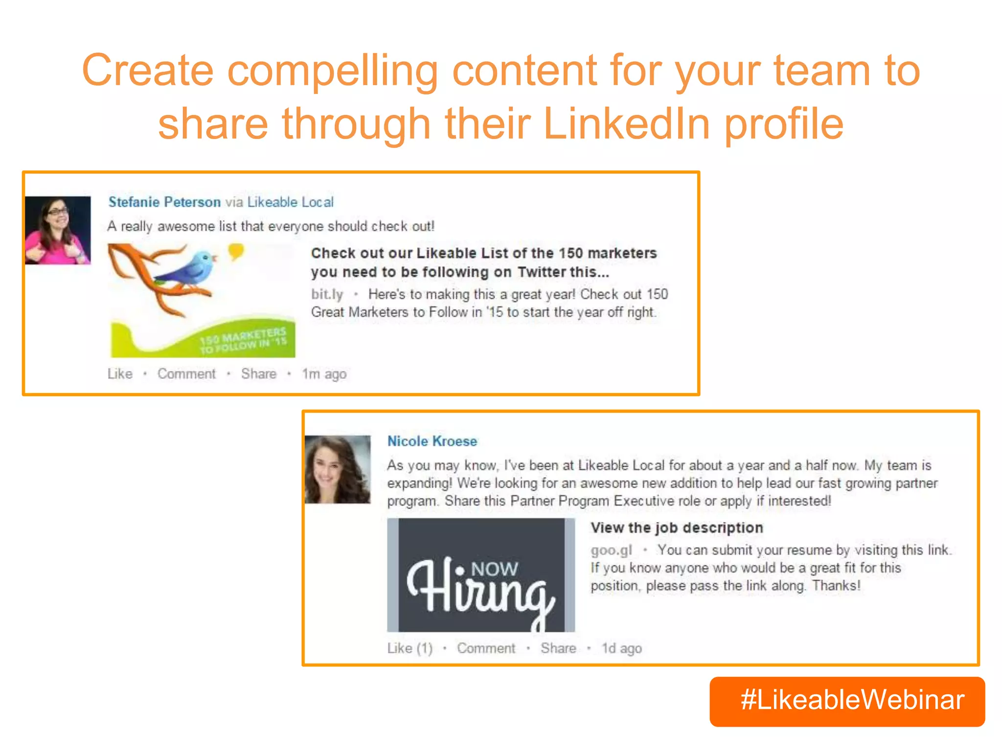 #LikeableWebinar
Create compelling content for your team to
share through their LinkedIn profile
 