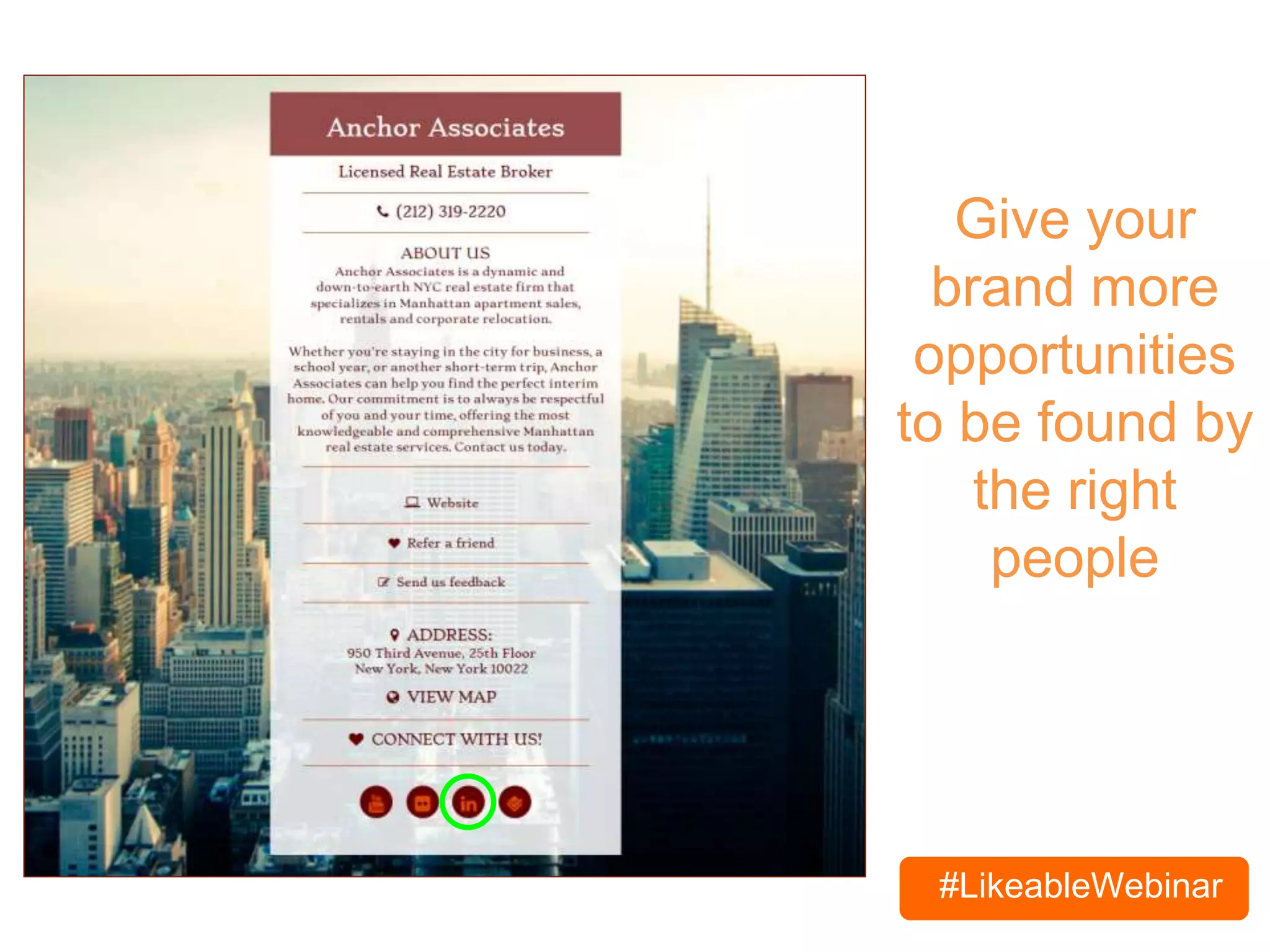 #LikeableWebinar
Give your
brand more
opportunities
to be found by
the right
people
 