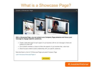 #LikeableWebinar
What is a Showcase Page?
 