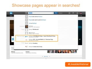 #LikeableWebinar
Showcase pages appear in searches!
 