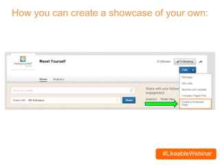 #LikeableWebinar
How you can create a showcase of your own:
 