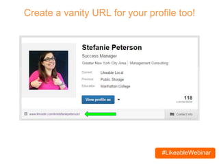#LikeableWebinar
Create a vanity URL for your profile too!
 