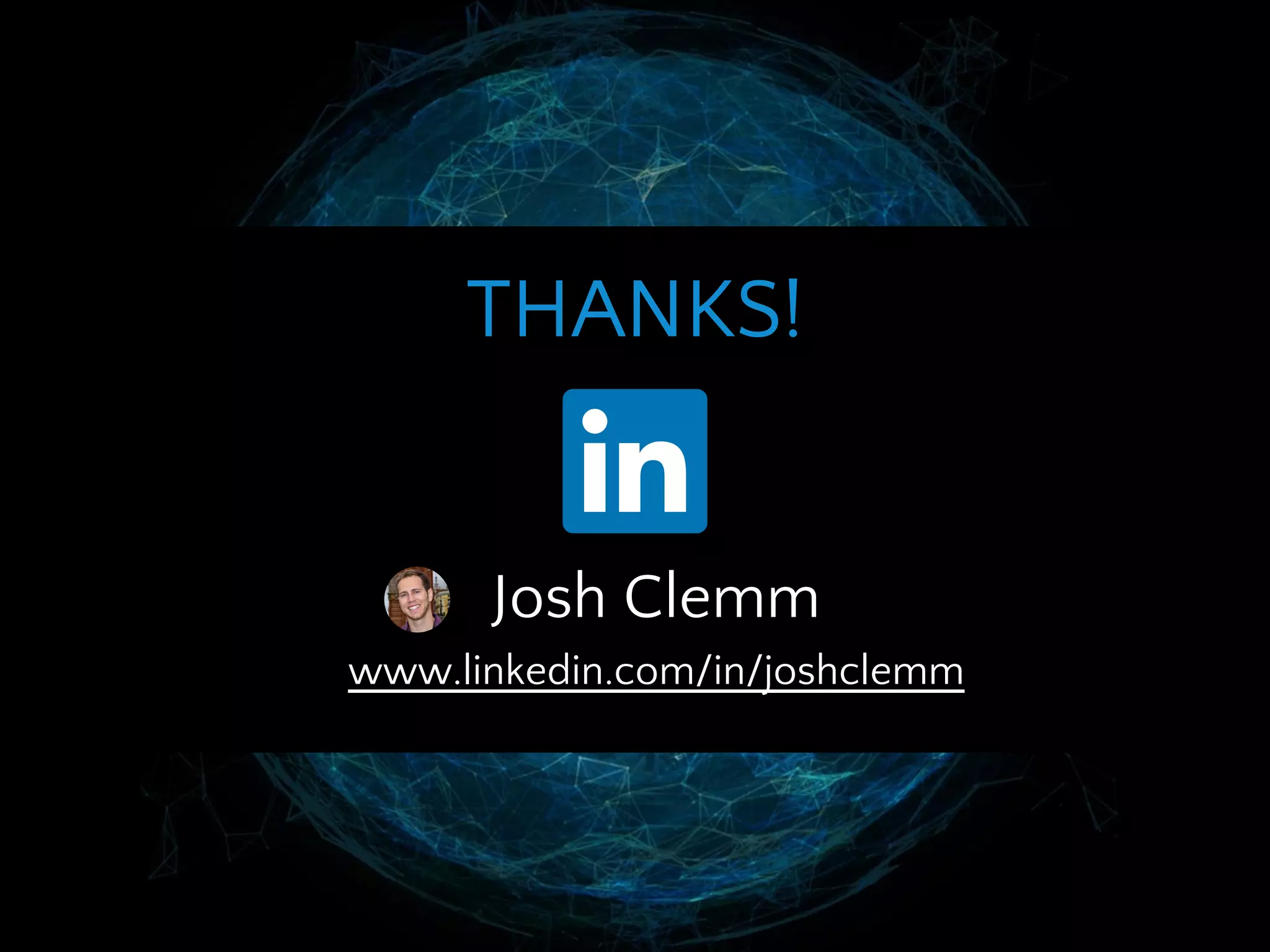 Josh Clemm
www.linkedin.com/in/joshclemm
THANKS!
 