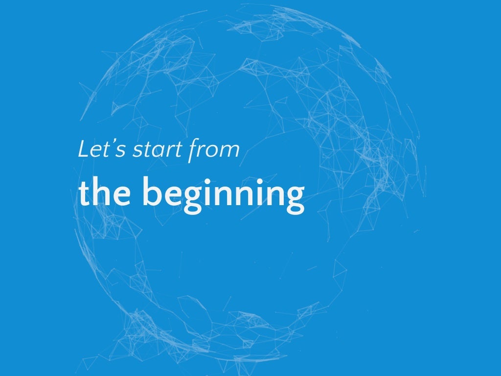 Let’s start from the beginning