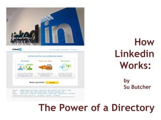 The Power of a Directory How Linkedin Works:  by Su Butcher 