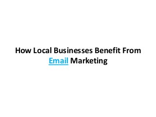How Local Businesses Benefit From
        Email Marketing
 