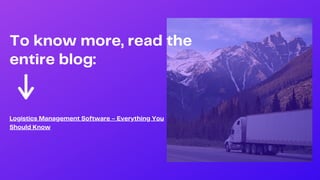 To know more, read the
entire blog:
Logistics Management Software – Everything You
Should Know
 