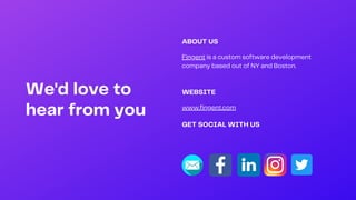 We'd love to
hear from you
Fingent is a custom software development
company based out of NY and Boston.
ABOUT US
www.fingent.com
WEBSITE
GET SOCIAL WITH US
 