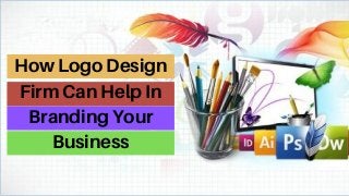 How Logo Design
Firm Can Help In
Branding Your
Business
 