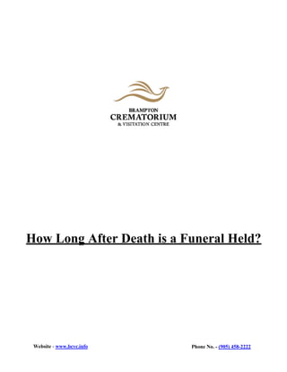 Website - www.bcvc.info Phone No. - (905) 458-2222
How Long After Death is a Funeral Held?
 