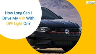 How Long Can I
Drive My VW With
DPF Light On?
 